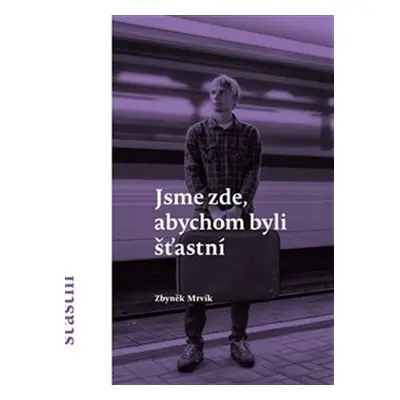 Jsme zde, abychom byli šťastní, 2. vydání - Zbyněk Mrvík