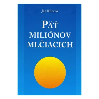 Päť miliónov mlčiacich - Ján Klinčok