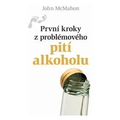 První kroky z problémového pití alkoholu - John McMahon