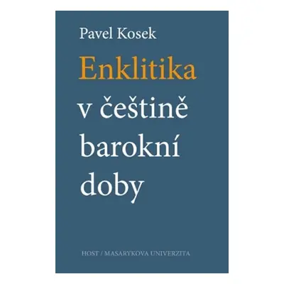 Enklitika v češtině barokní doby, 1. vydání - Pavel Kosek