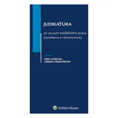 Judikatúra vo veciach mediálneho práva (vysielania a retransmisie) - Jana Zemková; Tamara Ondruš