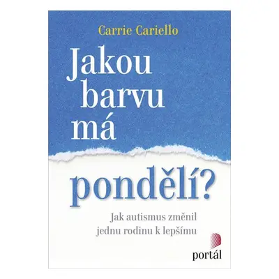 Jakou barvu má pondělí? - Jak autismus změnil jednu rodinu k lepšímu - Carrie Cariello