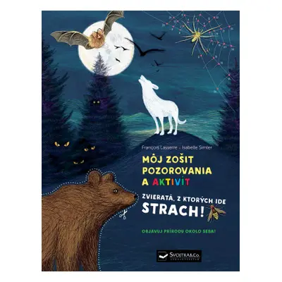 Môj zošit pozorovania a aktivít Zvieratá, z ktorých ide strach! - Francois Lasserre; Isabelle Si