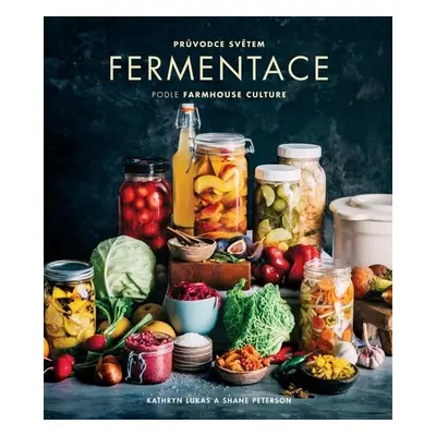 Průvodce světem fermentace podle Farmhouse Culture - Kathryn Lukas