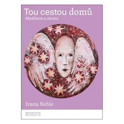 Tou cestou domů - Meditace s obrazy - Ivana Noble