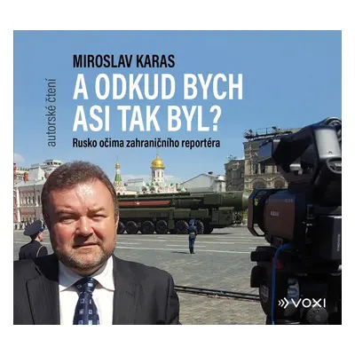 A odkud bych asi tak byl? - Rusko očima zahraničního reportéra - CDmp3 - Miroslav Karas