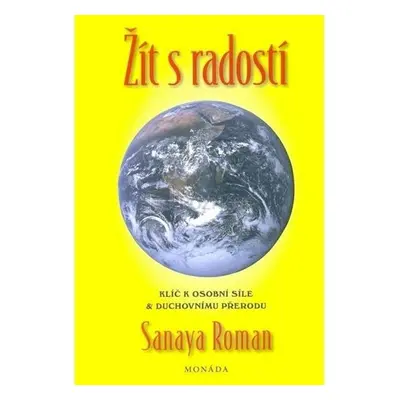 Žít s radostí - Klíče k osobní síle a duchovní transformaci, 2. vydání - Sanaya Roman