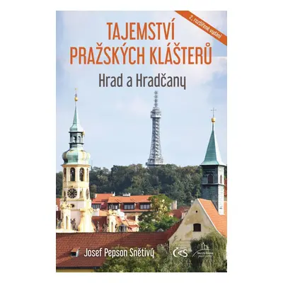 Tajemství pražských klášterů - Hrad a Hradčany, 2. vydání - Josef Pepson Snětivý