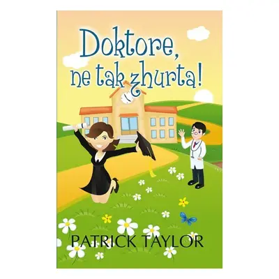 Doktore, ne tak zhurta! - Patrick Taylor