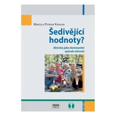 Šedivějící hodnoty?: Aktivita jako dominantní způsob stárnutí - Kafková Marcela Petrová