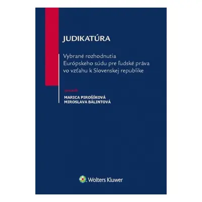 Judikatúra Vybrané rozhodnutia ESĽP vo vzťahu k Slovenskej republike - Marica Pirošíková; Mirosl