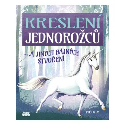 Kreslení jednorožců…a jiných bájných stvoření - Peter Gray