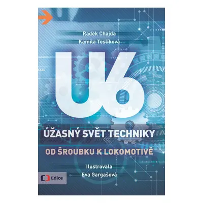 Úžasný svět techniky U6 - Od šroubku k lokomotivě - Radek Chajda