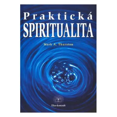 Praktická spiritualita - Mark Thurston