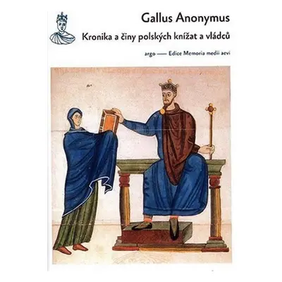 Kronika a činy polských knížat a vládců - Gallus Anonymus