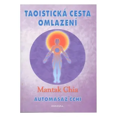 Taoistická cesta omlazení - Automasáž čchi - Mantak Chia