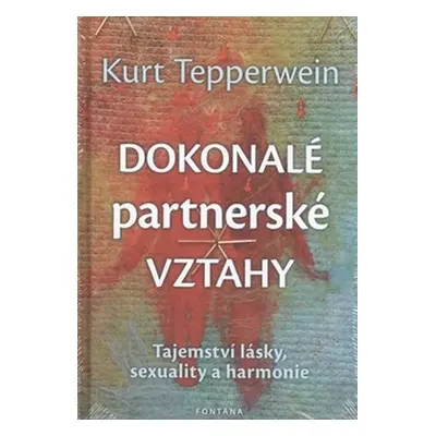 Dokonalé partnerské vztahy - Tajemství lásky, sexuality a harmonie - Kurt Tepperwein