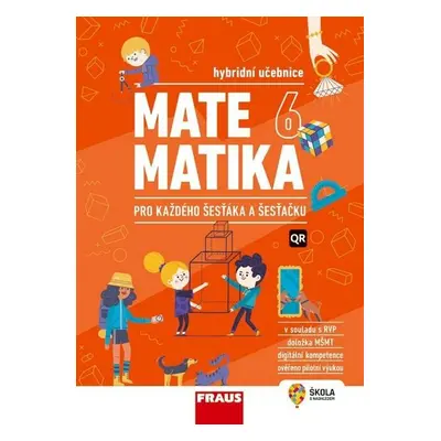 Matematika 6 pro každého šesťáka a šesťačku - Hybridní učebnice - Kolektiv autorú