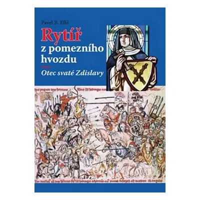 Rytíř z pomezního hvozdu - Otec sv. Zdislavy - Pavel Benedikt Elbl