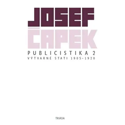 Publicistika 2 - Výtvarné eseje a kritiky 1905-1920 - Josef Čapek