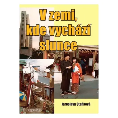 V zemi, kde vychází slunce - Jaroslava Staňková