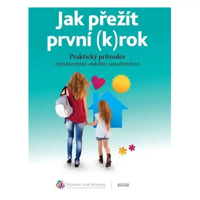 Jak přežít první (k)rok - Praktický průvodce nejrizikovějším obdobím samoživitelství