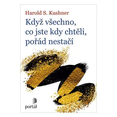 Když všechno, co jste kdy chtěli, pořád nestačí - Harold S. Kushner