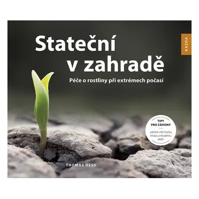 Stateční v zahradě - Péče o rostliny při extrémech počasí - Thomas Hess