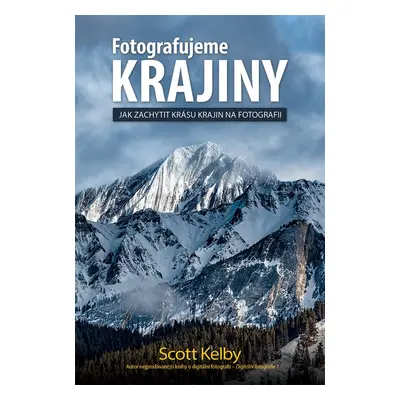 Fotografujeme krajiny - Jak zachytit krásu krajin na fotografii - Scott Kelby