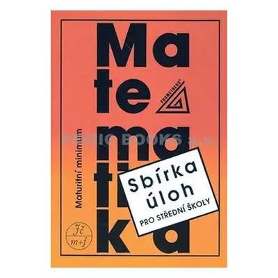 Maturitní minimum - sbírka úloh z matematiky pro střední školy - Josef Kubát