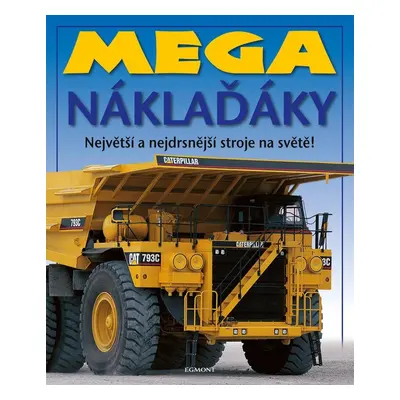 Mega náklaďáky - Největší a nejdrsnější stroje na světě! - Kolektiv autorů