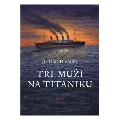 Tři muži na Titaniku - Jindřich Vacek