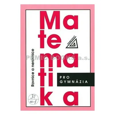 Matematika pro gymnázia - Rovnice a nerovnice - Jaroslav Charvát