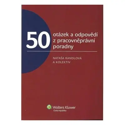 50 otázek a odpovědí z pracovněprávní poradny - Nataša Randlová