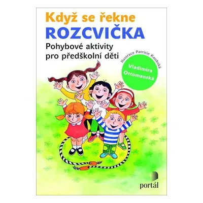 Když se řekne ROZCVIČKA - Pohybové aktivity pro předškolní děti - Vladimíra Ottomanská