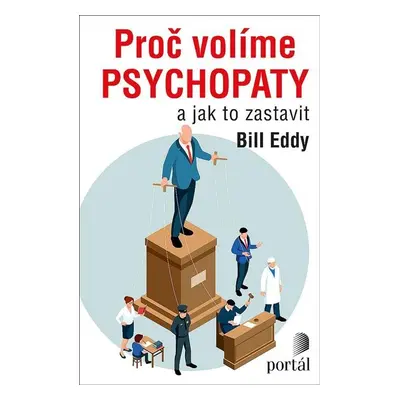 Proč volíme psychopaty a jak to zastavit - Bill Eddy