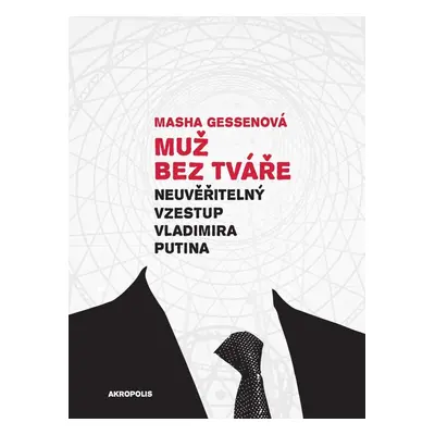 Muž bez tváře - Neuvěřitelný vzestup Vladimira Putina, 2. vydání - Masha Gessen