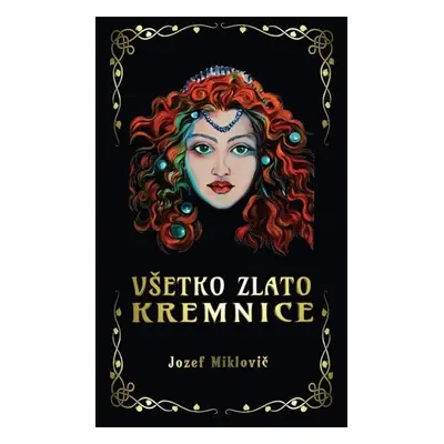 Všetko zlato Kremnice - Jozef Miklovič