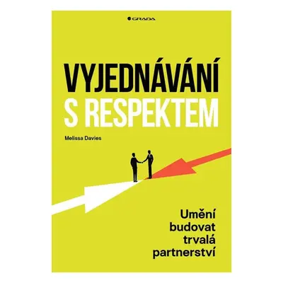 Vyjednávání s respektem - Umění budovat trvalá partnerství - Melissa Davies