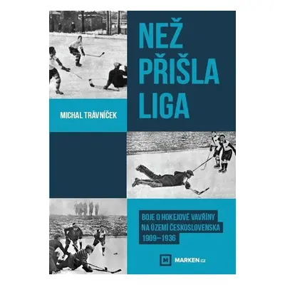 Než přišla liga - Boje o hokejové vavříny na území Československa 1909-1936 - Michal Trávníček