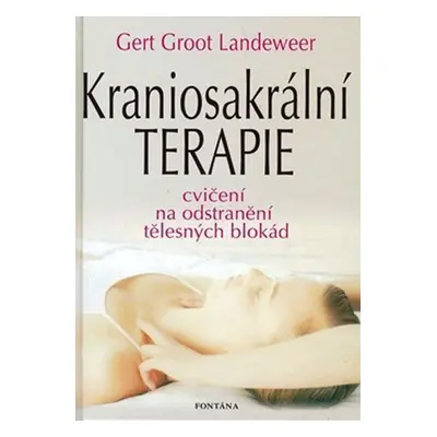 Kraniosakrální terapie - Cvičení na odstranění tělesných blokád - Gert Groot Landeweer