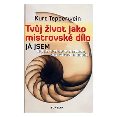 Tvůj život jako mistrovské dílo - Kurt Tepperwein