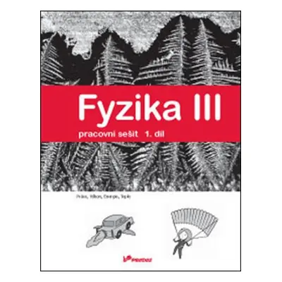 Fyzika III - Pracovní sešit 1. díl - Práce, výkon, energie, teplo - Kolektiv autorů