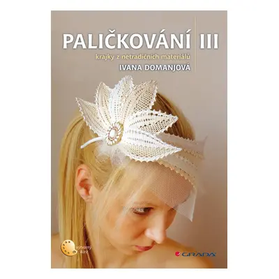 Paličkování III - Krajky z netradičních materiálů - Ivana Domanjová