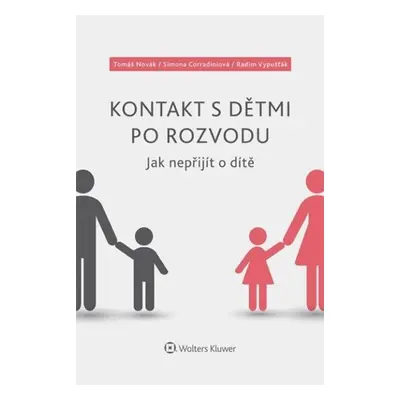 Kontakt s dětmi po rozvodu – Jak nepřijít o dítě - kolektiv autorů