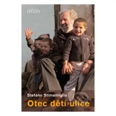 Otec dětí ulice - Kdo zachrání život, zachrání celý svět - Stefano Stimamiglio