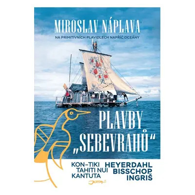 Plavby sebevrahů - Na primitivních plavidlech napříč oceány - Miroslav Náplava