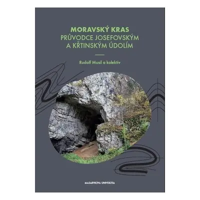 Moravský kras - Průvodce Josefovským a Křtinským údolím - Rudolf Musil