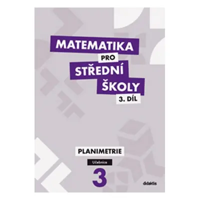 Matematika pro SŠ 3.díl - Učebnice / Planimetrie - J. Vondra