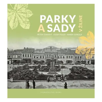 Parky a sady v Žiline - Peter Šťanský; Jozef Feiler; Marek Sobola